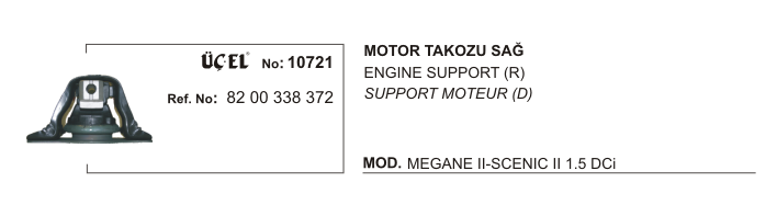 DACIA LOGAN MOTOR TAKOZU SAĞ 10721 MEGANE-II SCENIC-II DACIA LOGAN 1.5 DCİ 8200338372