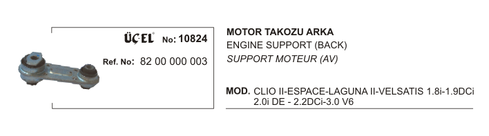 RENAULT CLIO MOTOR TAKOZU ARKA 10824 LAGUNA-II VEL SATIS CLIO-II 8200000003